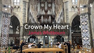 Crown My Heart  James Whitbourn  NIU Chamber Choir  Exeter Cathedral [upl. by Habas524]