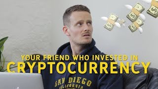 Your Friend Who Invested In Cryptocurrency [upl. by Egon]