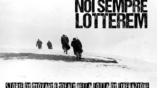 «NOI SEMPRE LOTTEREM» Documentario sulla Resistenza [upl. by Ahsirtal]