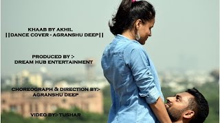 Khaab By Akhil  Dance Cover By Agranshu Deep [upl. by Ahsitneuq]