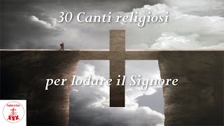 30 CANTI RELIGIOSI per lodare il Signore CantiReligiosi di Preghiera in Canto [upl. by Halette103]