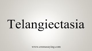 How To Say Telangiectasia [upl. by Ahseiyk]