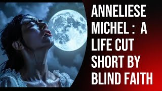 The Exorcism of Anneliese Michel A Tragic True Story [upl. by Nigel]