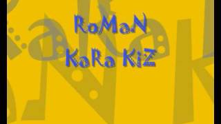 RoMaN  KaRa KiZ [upl. by Press597]