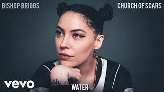 Bishop Briggs  Water Audio [upl. by Ludovika192]