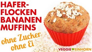 Vegane HAFERFLOCKENBANANENMUFFINS  Gesund backen ohne Zucker und ohne Ei [upl. by Nelyag792]