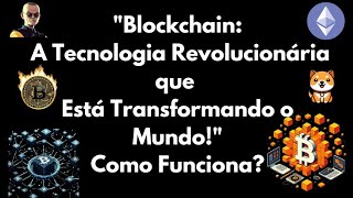 quotBlockchain A Tecnologia Revolucionária que Está Transformando o MundoquotComo [upl. by Jezrdna]