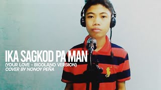 Ika Sagkod Pa Man Your Love Bicolano Version  Nonoy Peña [upl. by Gone]