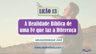 Lição 13 A Realidade Bíblica De Uma Fé Que Faz A Diferença [upl. by Alcina468]