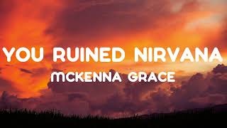 Mckenna Grace  You Ruined Nirvana  Lyrics [upl. by Demetri435]