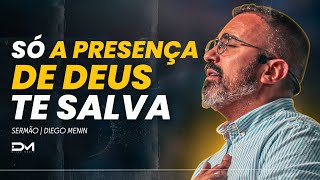 SÓ A PRESENÇA DE DEUS TE SALVA  DIEGOMENIN  SERMÃO [upl. by Zebulon897]