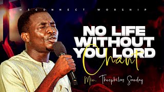 MIN THEOPHILUS SUNDAY  NO LIFE WITHOUT YOU LORD CHANT  MSCONNECT WORSHIP [upl. by Francesco]