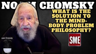 Noam Chomsky  What is the solution to the mindbody problem philosophy [upl. by Delaryd482]