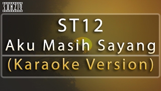 ST12  Aku Masih Sayang Karaoke Version  Lyrics No Vocal sunziq [upl. by Cohla114]