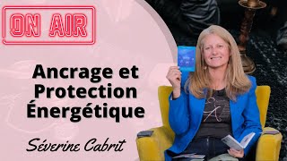 Live Ancrage et Protection Énergétique  Renforcez Votre Équilibre  Séverine Cabrit [upl. by Acirne]