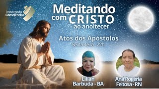 MEDITANDO COM O CRISTO AO ANOITECER – ATOS DOS APÓSTOLOS – LILIAN E ANA ROGÉRIA 23082024 [upl. by Yrrot]