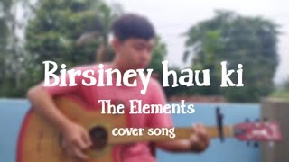 Birsiney hau ki cover song original by TheElementsNepal [upl. by Layman]