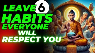 Just LEAVE These 6 HABITS amp Everyone Will Respect You  Buddhism [upl. by Shama]