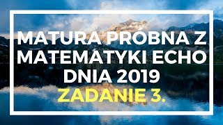 ECHO DNIA marzec 2019  Zadanie 3  Matura podstawowa z matematyki [upl. by Diver]