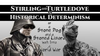 Stirling and Turtledove vs Historical Determinism [upl. by Ateuqahs]