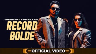 Record Bolde Official Video  Gurjant Janti amp Aanchal Kaur  Punjabi Songs 2023 [upl. by Angel940]