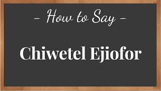 How to Pronounce Chiwetel Ejiofor   pronunciation howtosay [upl. by Esther]