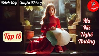 Tập 18 Ma Nữ Nghê Thường  Chương 202210  Truyện Bách Hợp Xuyên Không Hay nhất [upl. by Trenton]