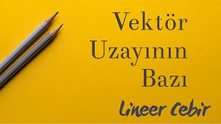 Lineer Cebir ❖ Bir Vektör Uzayının Bazı ve Alt Uzayın Bazı ❖ Basis of Vector Spaces and Subspaces [upl. by Oak195]