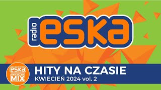 ESKA Hity na Czasie  Kwiecień 2024 vol 2– oficjalny mix Radia ESKA [upl. by Crary365]