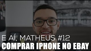 COMPRAR iPHONE NO EBAY PRODUTO REFURBISHED VALE A PENA  E AÍ MATHEUS 12 [upl. by Jehu]