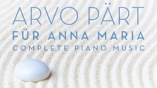 Arvo Pärt Für Anna Maria Complete Piano Music Full Album played by Jeroen van Veen [upl. by Enehs]