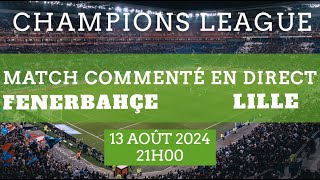 FENERBAHÇE  LILLE Match RETOUR  Tour préliminaire Ligue des Champions  commenté en direct [upl. by Clerissa825]