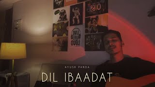 Dil Ibaadat  Cover by Ayush Panda [upl. by Mclain]