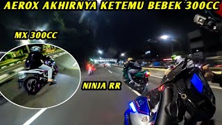 AEROX PAROPO KETEMU MX KING 300CC DAN NINJA RR‼️LAWAN BERAT SEMUA NIH [upl. by Coheman]