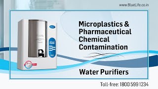 BlueLife® Water Purifiers  Microplastic amp Pharmaceutical Chemical Contamination  Drinking Water [upl. by Anuaf301]