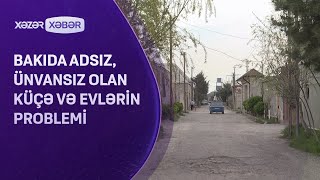 Bakıda adsız ünvansız olan küçə və evlərin PROBLEMİ [upl. by Anitnatsnoc784]