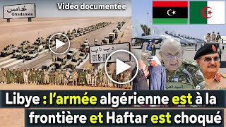 Algérie Libye L’armée algérienne est à la frontière libyenne et Haftar est sous le choc [upl. by Noteloc676]