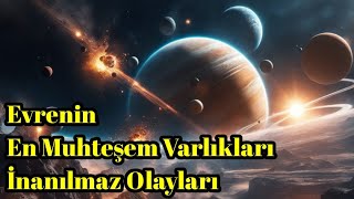 Evrenin En Muhteşem Varlıkları ve İnanılmaz Olayları  Uzay Belgeseli [upl. by Venu]