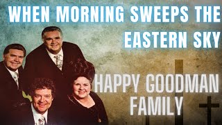 When Morning Sweeps the Eastern Sky The Happy Goodman Family southerngospel southerngospelmusic [upl. by Uzial907]