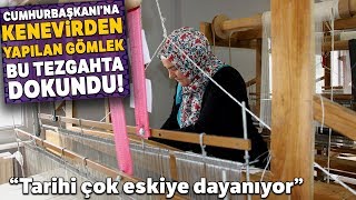 Cumhurbaşkanına Kenevirden Yapılan Gömlek Bu Tezgahta Dokundu [upl. by Ecirtaeb913]