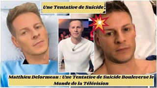 Matthieu Delormeau  Une Tentative de Suicide Bouleverse le Monde de la Télévision [upl. by Belier]