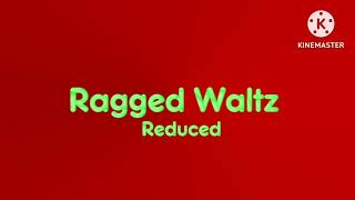 Ragged Wailt Reduced [upl. by Tama]