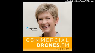 Commercial Drones FM Podcast  Skyward Drones  A Verizon Company  Mariah Scott [upl. by Ruzich]