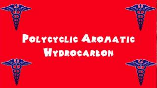 Pronounce Medical Words ― Polycyclic Aromatic Hydrocarbon [upl. by Legin392]