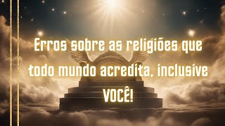 Erros sobre as religiões que todo mundo acredita inclusive VOCÊ [upl. by Sundin]