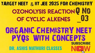 Q3  OZONOLYSIS REACTION OF CYCLIC ALKENES  ORGANIC CHEMISTRY NEET PYQs WITH CONCEPTS  NEET 2025 [upl. by Marcel]