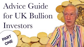 Advice Guide for UK Bullion Investors  Part One [upl. by Inatsed901]