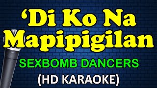 DI KO NA MAPIPIGILAN  SexBomb Dancers HD Karaoke [upl. by Derriey]