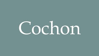 How to pronounce Cochon in French [upl. by Arihay537]