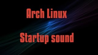 How to enable StartupLogin sound in Arch linux [upl. by Dnivra151]